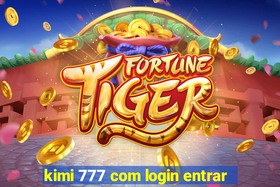 kimi 777 com login entrar